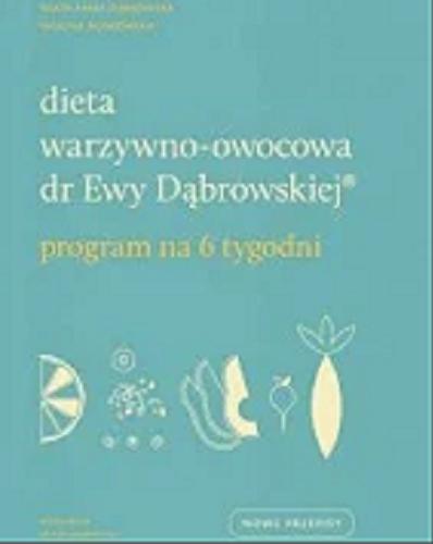 Okładka książki Dieta warzywno-owocowa dr Ewy Dąbrowskiej : program na 6 tygodni / Beata Anna Dąbrowska, Paulina Borkowska ; współpraca Ewa Dąbrowska.