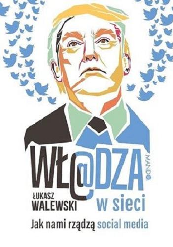 Okładka książki Wł@dza w sieci : jak nami rządzą social media / Łukasz Walewski.