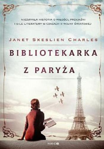 Okładka książki Bibliotekarka z Paryża / Janet Skeslien Charles ; przełożyła Ewa Ratajczyk.