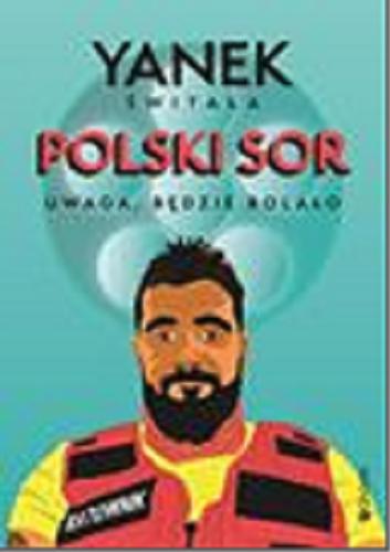Okładka książki Polski SOR : uwaga, będzie bolało / Yanek Świtała.