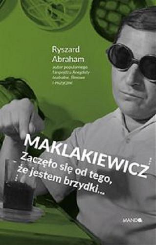 Okładka książki  Maklakiewicz : zaczęło się od tego, że jestem brzydki...  11
