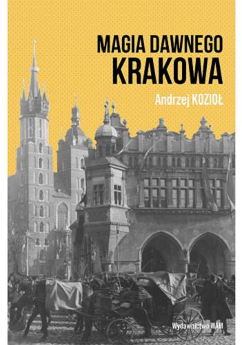 Okładka książki Magia dawnego Krakowa / Andrzej Kozioł.
