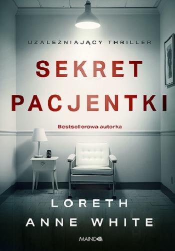 Okładka książki Sekret pacjentki / Loreth Anne White ; przełożyła Ewa Ratajczyk.