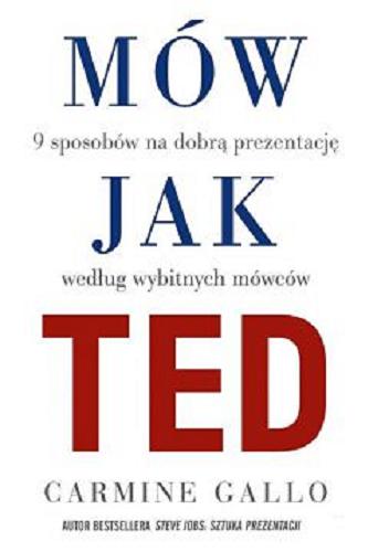 Okładka książki  Mów jak TED : 9 sposobów na dobrą prezentację według wybitnych mówców  1