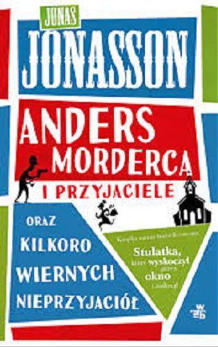 Okładka książki Anders Morderca i przyjaciele oraz kilkoro wiernych nieprzyjaciół / Jonas Jonasson ; przełożyła Elżbieta Ptaszyńska-Sadowska.