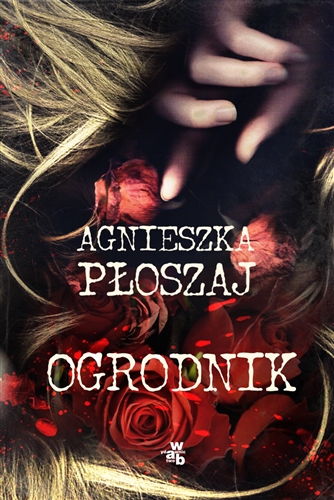 Okładka książki Ogrodnik / Agnieszka Płoszaj.