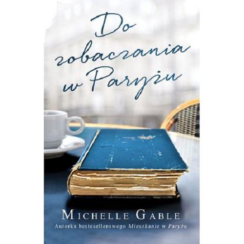 Okładka książki Do zobaczenia w Paryżu / Michelle Gable ; przełożyła Agnieszka Patrycja Wyszogrodzka-Gaik.