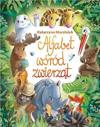 Okładka książki Alfabet wśród zwierząt / Katarzyna Marciniak ; [ilustracje Agnieszka Filipowska].