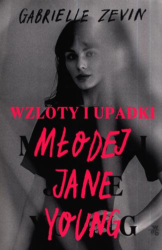 Okładka książki Wzloty i upadki młodej Jane Young / Gabrielle Zevin ; przełożyła Agnieszka Patrycja Wyszogrodzka-Gaik.