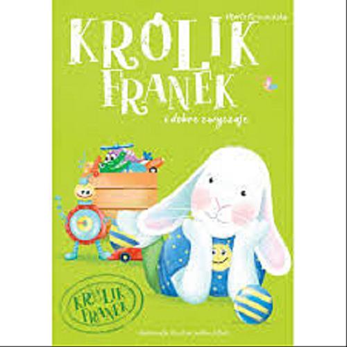 Okładka książki Królik Franek i dobre zwyczaje / Marta Krzemińska ; ilustracje Ewelina Jaślan-Klisik.