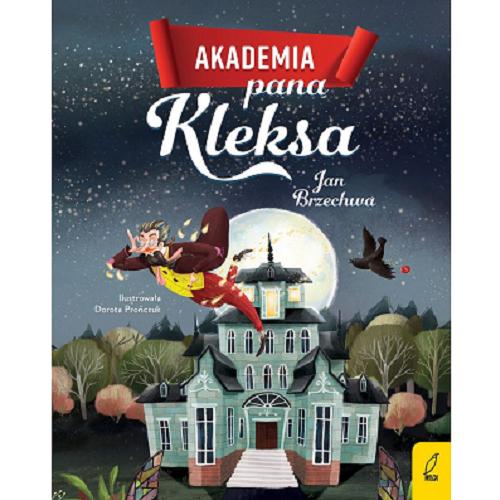 Okładka książki Akademia pana Kleksa / Jan Brzechwa ; ilustracje: Dorota Prończuk.