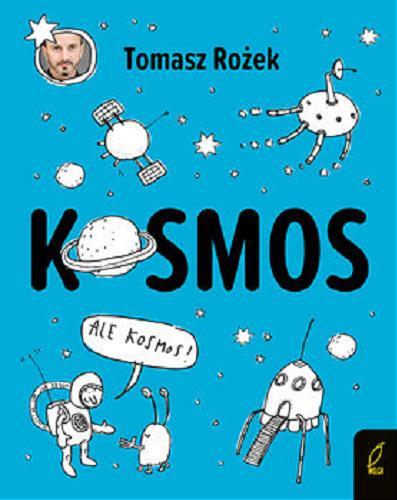 Okładka książki Kosmos / Tomasz Rożek ; [ilustracje: Maciej Maćkowiak].
