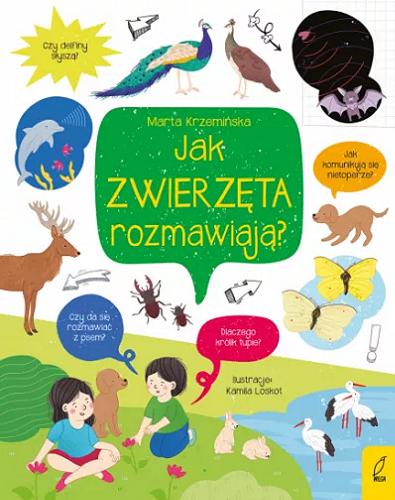 Okładka  Jak zwierzęta rozmawiają? / [tekst: Marta Krzemińska ; ilustracje: Kamila Loskot].