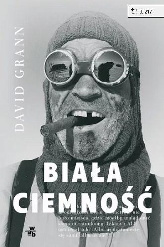 Okładka książki Biała ciemność / David Grann ; przełożyła Dominika Cieśla-Szymańska.