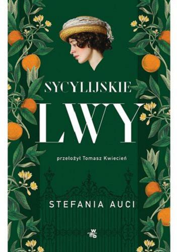 Okładka książki Sycylijskie lwy / Stefania Auci ; przełożył Tomasz Kwiecień.