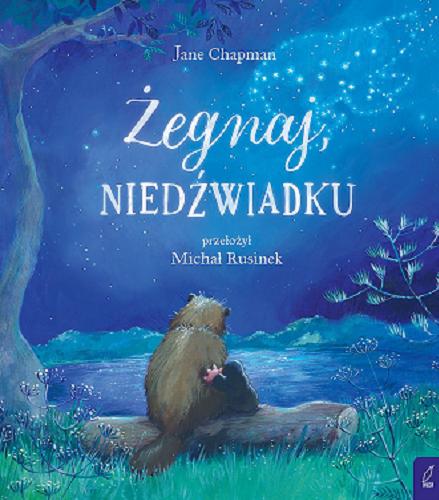 Okładka książki Żegnaj, niedźwiadku / Jane Chapman ; przełożył Michał Rusinek.