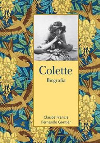 Okładka  Colette : biografia / Claude Francis, Fernande Gontier ; przełożyła Katarzyna Bartkiewicz.