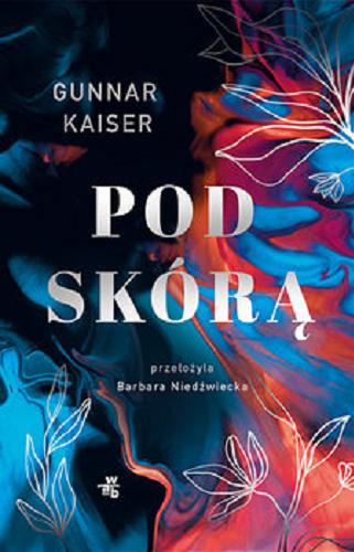 Okładka książki Pod skórą / Gunnar Kaiser ; przełożyła Barbara Niedźwiecka.