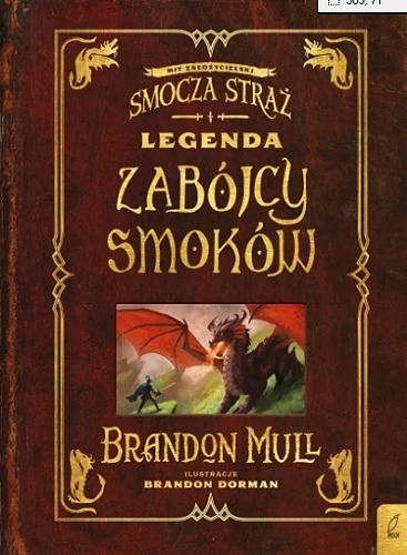 Okładka książki Legenda zabójcy smoków / Brandon Mull ; ilustracje Brandon Dorman ; przełożył Rafał Lisowski.