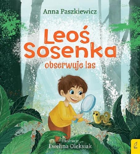 Okładka  Leoś Sosenka obserwuje las / Anna Paszkiewicz ; ilustracje Ewelina Oleksiak.