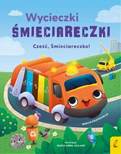 Okładka książki Cześć, Śmieciareczko / Marcin Przewoźniak ; ilustracje Marta Anna Jollant.