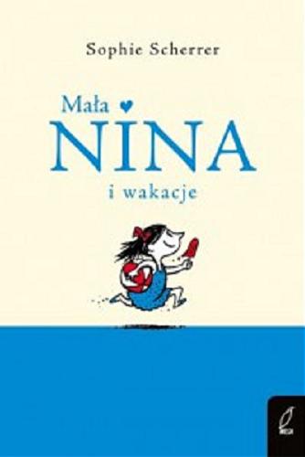 Okładka  Mała Nina i wakacje / Sophie Scherrer ; przełożyła Marta Krzemińska ; [ilustracje: Maximilian Meizold].
