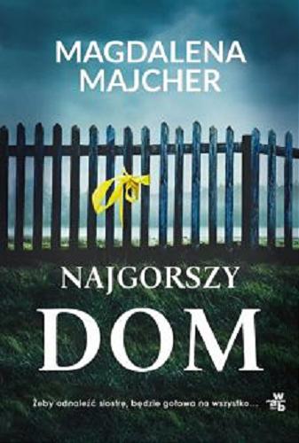 Okładka książki Najgorszy dom / Magdalena Majcher.