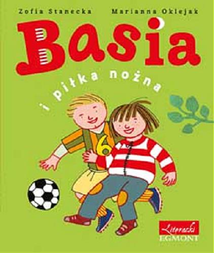 Okładka książki Basia i piłka nożna / Zofia Stanecka, Marianna Oklejak.