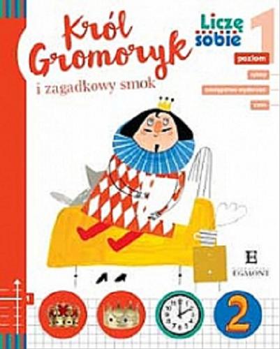 Okładka książki Król Gromoryk i zagadkowy smok / napisał Wojciech Widłak ; zabawy i zadania matematyczne przygotowała Anna Boboryk ; zilustrowała Ewa Poklewska-Koziełło.