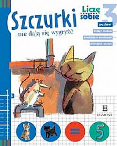 Okładka książki Szczurki nie dają się wygryźć / napisał Rafał Witek ; zabawy i zadania matematyczne przygotowała Maria Środoń ; zilustrował Daniel de Latour.