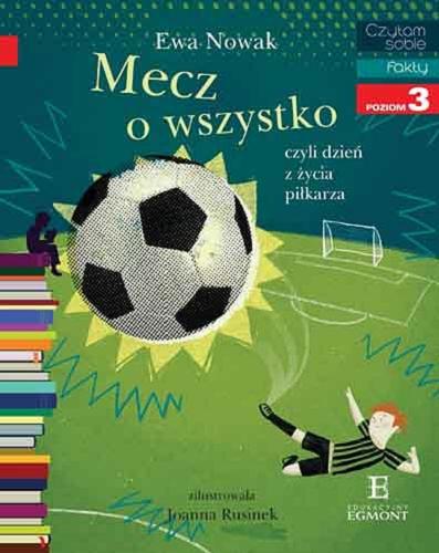 Okładka książki Mecz o wszystko : czyli dzień z życia piłkarza / Ewa Nowak ; zilustrowała Joanna Rusinek.