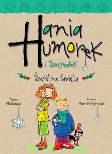 Okładka książki Hania Humorek i Smrodek : świetne święta / Megan McDonald ; ilustracje Peter Reynolds ; tłumaczenie Aldona Możdżyńska.