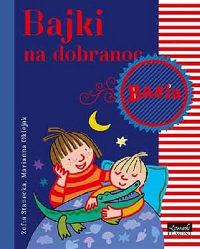 Okładka książki Bajki na dobranoc. Basia / Zofia Stanecka ; ilustracje Marianna Oklejak.