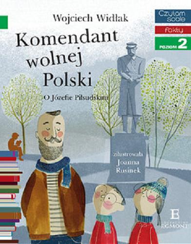 Okładka książki  Komendant wolnej Polski : o Józefie Piłsudskim  7
