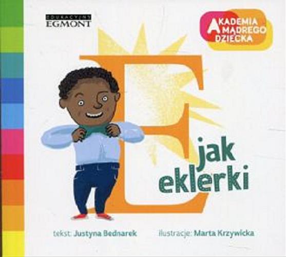 Okładka książki E jak eklerki / Justyna Bednarek ; ilustracje Marta Krzywicka ; [konsultacja merytoryczna Danuta Piotrowska].