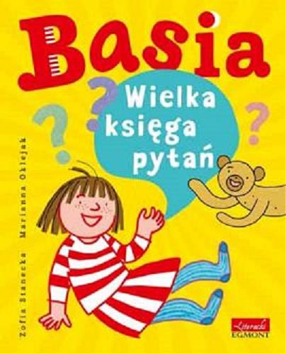 Okładka książki Basia : wielka księga pytań / tekst Zofia Stanecka ; ilustracje Marianna Oklejak.