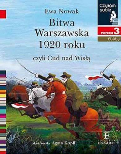 Okładka książki Bitwa Warszawska 1920 roku czyli Cud nad Wisłą / Ewa Nowak ; zilustrowała Agata Kopff.