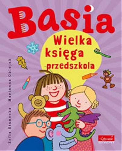 Okładka książki Basia : wielka księga przedszkola / Zofia Stanecka ; ilustracje Marianna Oklejak.