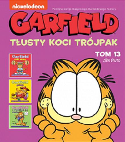 Okładka książki Garfield : tłusty koci trójpak. T. 13 / Jim Davis ; tłumaczenie Piotr W. Cholewa.