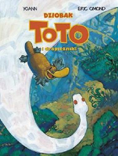 Okładka książki Dziobak Toto i drapieżniki / scenariusz Éric Omond ; ilustracje Yoann ; [przekład z języka francuskiego: Ernest Kacperski].