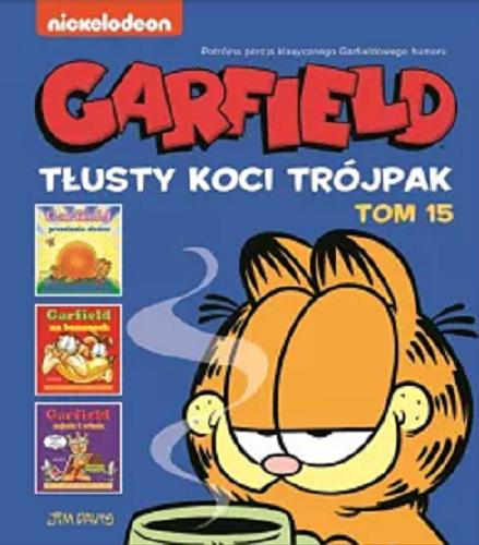 Okładka  Garfield : Tłusty koci trójpak. T. 15 / Jim Davis ; tłumaczenie Piotr W. Cholewa.