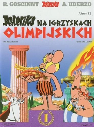 Okładka książki Asteriks na igrzyskach olimpijskich / tekst: René Goscinny ; rysunki: Albert Uderzo ; [przekład z języka francuskiego: Jolanta Sztuczyńska].
