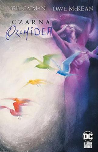 Okładka książki Czarna Orchidea / scenariusz Neil Gaiman ; rysunki Dave McKean ; [tłumaczenie z języka angielskiego: Paulina Braiter].