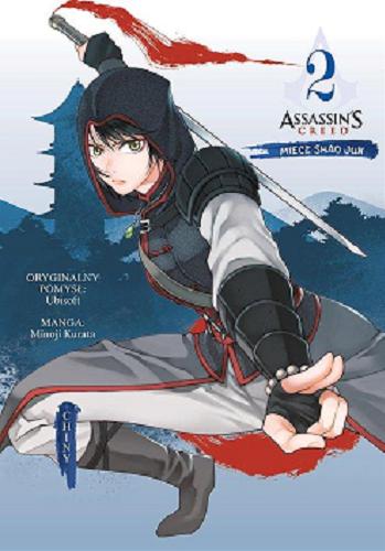 Okładka  Assassin`s Creed : miecz Shao Jun : Chiny. 2 / oryginalny pomysł: Ubisoft ; manga: Minoji Kurata ; [przekład z języka japońskiego: Alex Hagemann].