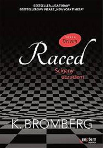 Okładka książki Raced : ścigany uczuciem / K. Bromberg ; [tłumaczenie Marcin Machnik].