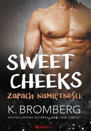 Okładka książki Sweet cheeks : zapach namiętności / K. Bromberg ; [tłumaczenie Marcin Machnik].