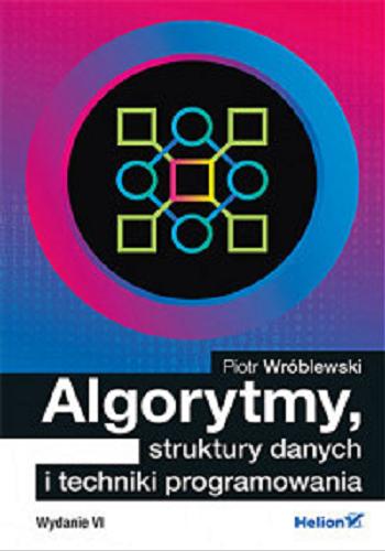 Okładka książki Algorytmy, struktury danych i techniki programowania / Piotr Wróblewski.
