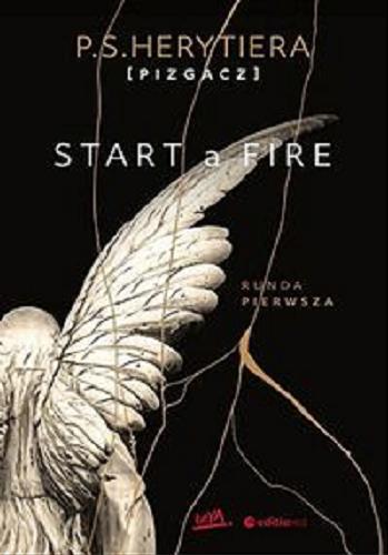 Okładka książki Start a fire : runda pierwsza / P. S. Herytiera (Pizgacz).
