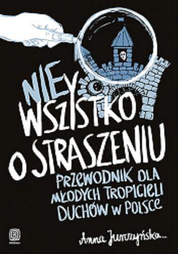 Okładka książki  Nie wszystko o straszeniu : przewodnik dla młodych tropicieli duchów w Polsce  9