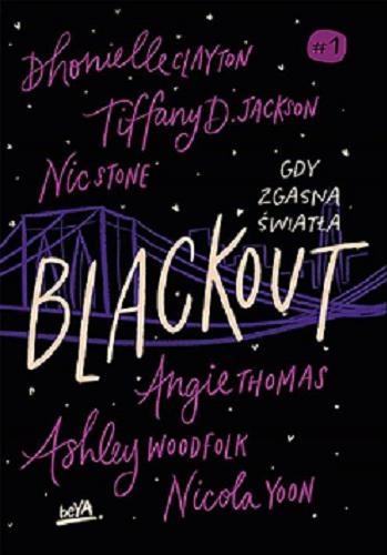 Okładka książki Blackout / Dhonielle Clayton, Tiffany D. Jackson, Nic Stone, Angie Thomas, Ashley Woodfolk, Nicola Yoon ; przekład: Marcin Machnik.